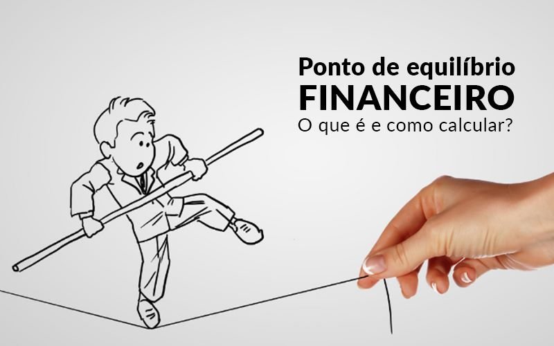 Ponto De Equilibrio Financeiro O Que E E Como Calcular - Contabilidade em Salvador | Contabilize Assessoria - Ponto de equilíbrio financeiro – O que é e como calcular?