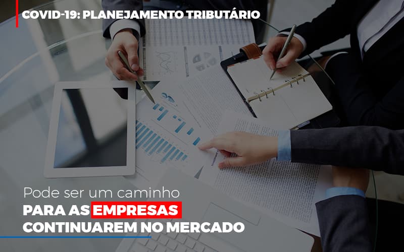 Covid 19 Planejamento Tributario Pode Ser Um Caminho Para Empresas Continuarem No Mercado (3) - Contabilidade em Salvador | Contabilize Assessoria - COVID-19: Planejamento tributário pode ser um caminho para as empresas continuarem no mercado