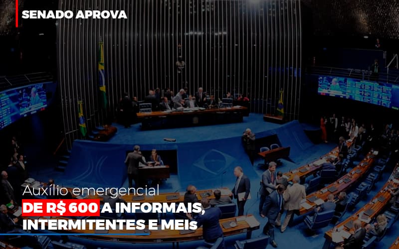 Senado Aprova Auxilio Emergencial De 600 (2) - Contabilidade em Salvador | Contabilize Assessoria - Senado aprova auxílio emergencial de R$ 600 a informais, intermitentes e MEIs