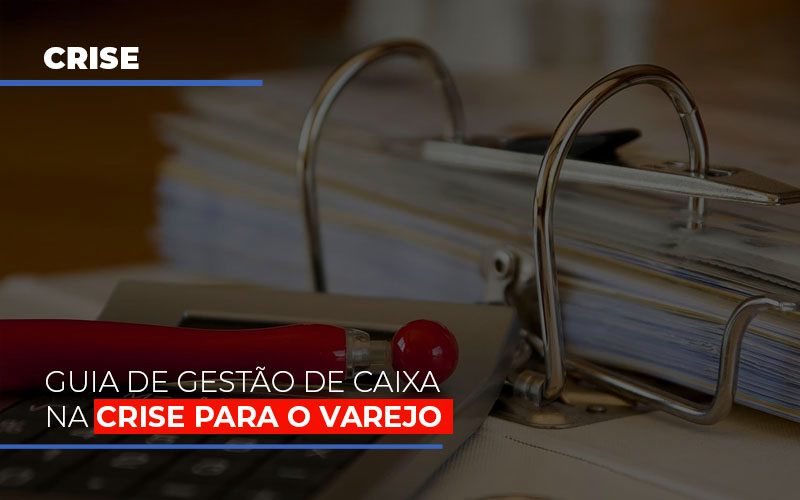 guia-de-gestao-de-caixa-na-crise-para-o-varejo - Guia de gestão de caixa na crise para o Varejo