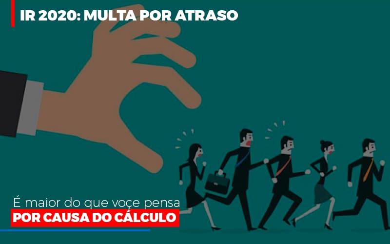 ir-2020-multa-por-atraso-e-maior-do-que-voce-pensa-por-causa-do-calculo - IR 2020: Multa por atraso é maior do que você pensa por causa do cálculo