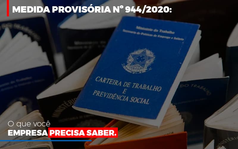 medida-provisoria-o-que-voce-empresa-precisa-saber - Medida Provisória nº 944/2020: o que você empresa precisa saber