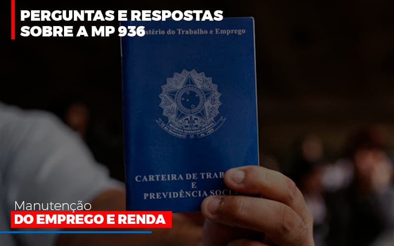 perguntas-e-respostas-sobre-a-mp-936-manutencao-do-emprego-e-renda - Perguntas e Respostas sobre a MP 936 – Manutenção do Emprego e Renda