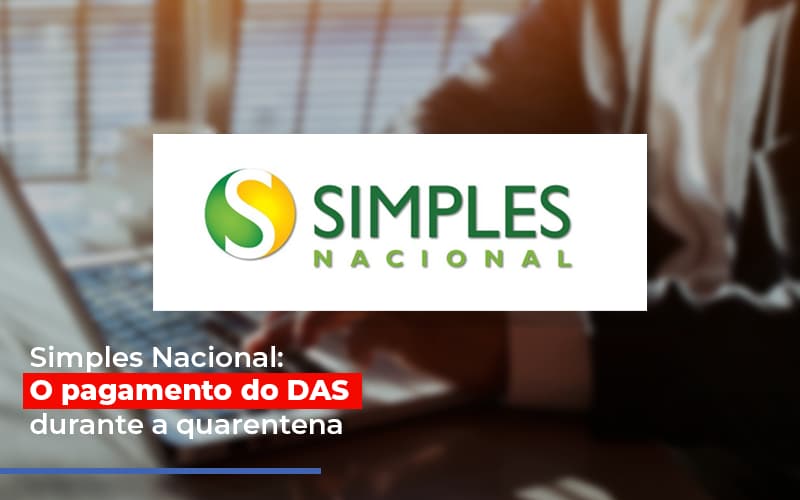 simples-nacional-o-pagamento-do-das-durante-a-quarentena - Simples Nacional: O pagamento do DAS durante a quarentena