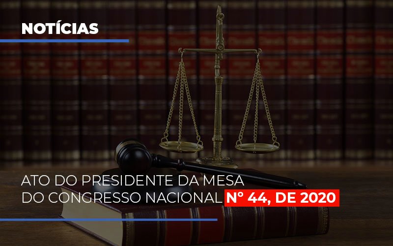 Ato Do Presidente Da Mesa Do Congresso Nacional N 44 De 2020 - Abrir Empresa Simples - ATO DO PRESIDENTE DA MESA DO CONGRESSO NACIONAL Nº 44, DE 2020