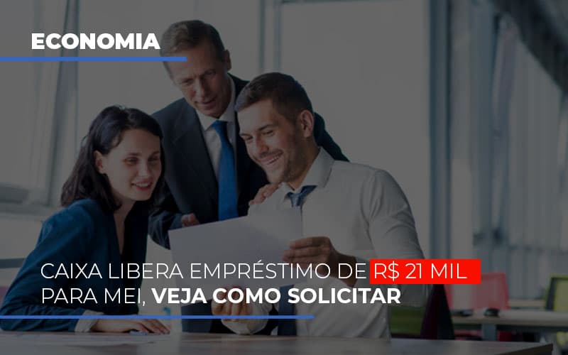 caixa-libera-emprestimo-de-r-21-mil-para-mei-veja-como-solicitar - Caixa libera empréstimo de R$ 21 mil para MEI, veja como solicitar