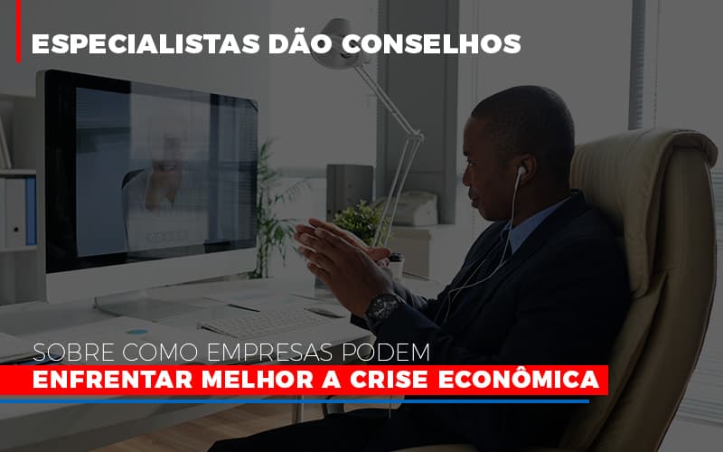 Especialistas Dao Conselhos Sobre Como Empresas Podem Enfrentar Melhor A Crise Economica - Abrir Empresa Simples - Especialistas dão conselhos sobre como empresas podem enfrentar melhor a crise econômica