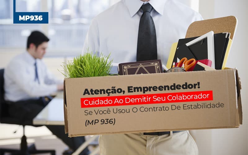 mp-936-cuidado-ao-demitir-se-usou-o-contrato-de-estabilidade - Atenção, Empreendedor! Cuidado Ao Demitir Seu Colaborador Se Você Usou O Contrato De Estabilidade (MP 936)