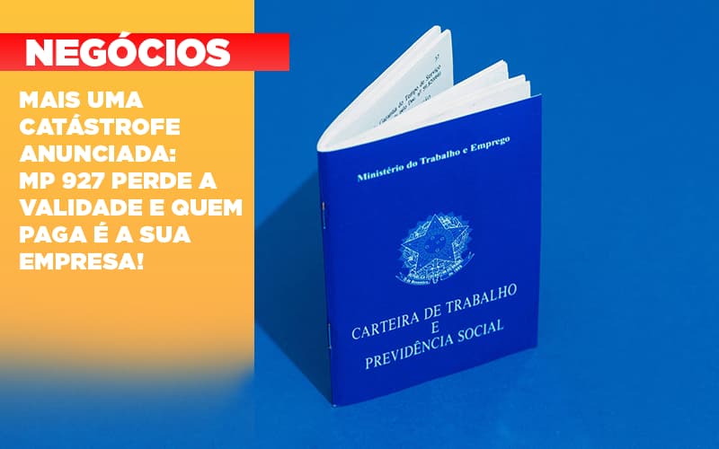 mais-uma-catastrofe-anunciada-mp-927-perde-a-validade-e-quem-paga-e-a-sua-empresa - Mais uma catástrofe anunciada: MP 927 perde a validade e quem paga é a sua empresa!