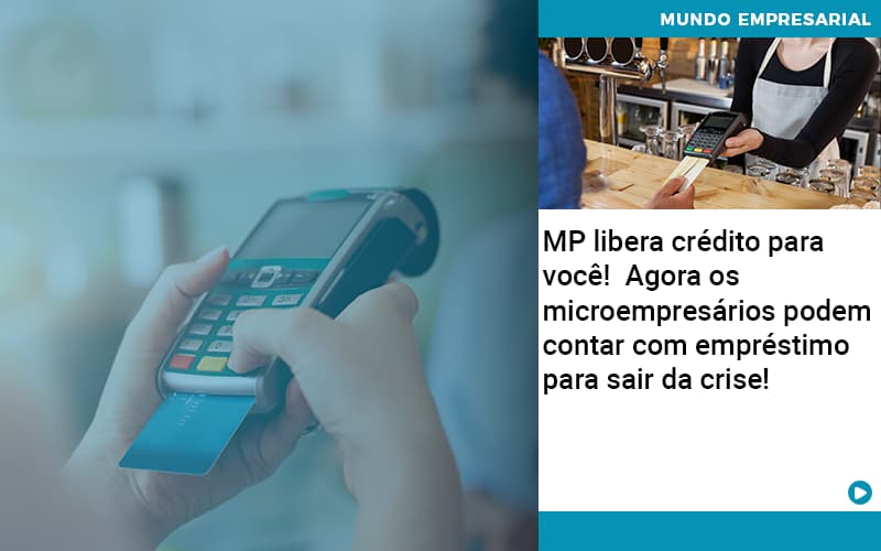 mp-libera-credito-para-voce-agora-os-microempresarios-podem-contar-com-emprestimo-para-sair-da-crise - MP libera crédito para você!  Agora os microempresários podem contar com empréstimo para sair da crise!