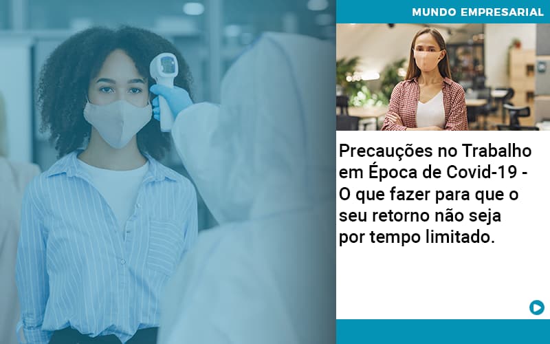 Precaucoes No Trabalho Em Epoca De Covid 19 O Que Fazer Para Que O Seu Retorno Nao Seja Por Tempo Limitado - Quero montar uma empresa - Precauções no Trabalho em Época de Covid-19 – O que fazer para que o seu retorno não seja por tempo limitado