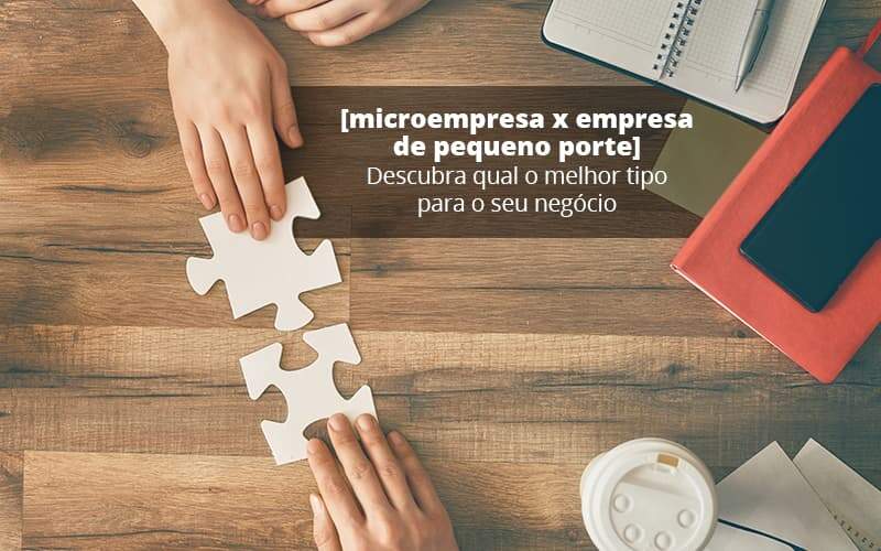 Microempresa X Empresa De Pequeno Porte Descubra Qual O Melhor Tipo Para O Seu Negocio Post 1 - Contabilidade em Salvador | Contabilize Assessoria - Saiba como eliminar suas dúvidas sobre Microempresa x Empresa de Pequeno Porte