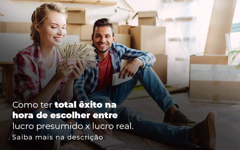 Como Ter Total Exito Na Hora De Escolher Entre Lucro Presumido X Lucro Real Post (1) - Quero montar uma empresa - Lucro Presumido x Lucro Real: Qual o ideal para a sua empresa