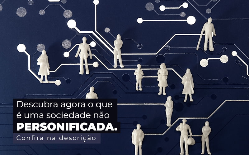 Descubra Agora O Que E Uma Sociedade Nao Personificada Post (1) - Quero montar uma empresa - Sociedade não personificada – o que é?