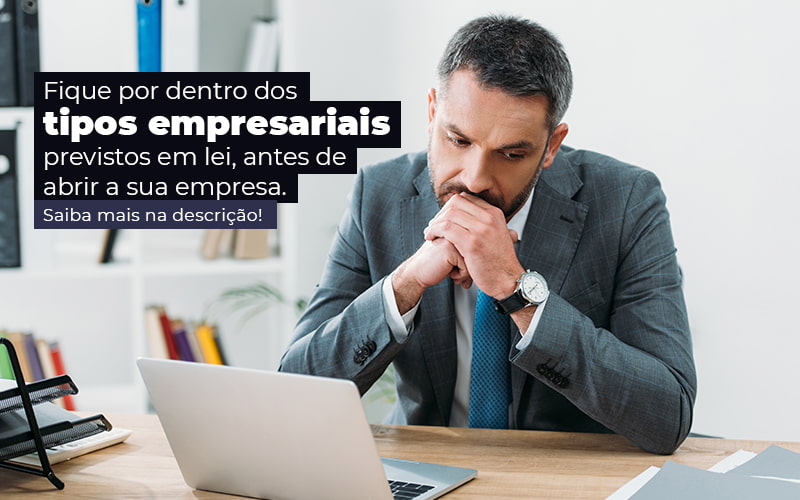 Fique Por Dentro Dos Tipos Empresariais Previsto Em Lei Antes De Abrir A Sua Empresa Post - Quero montar uma empresa - Tipos empresariais previstos em lei: quais são?