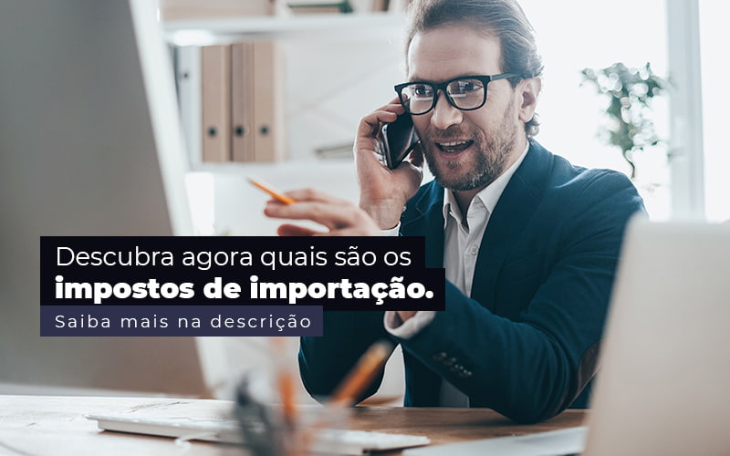 Descubra Agora Quais Sao Os Impostos De Importacao Post (1) - Quero montar uma empresa - Impostos de importação – quais são?