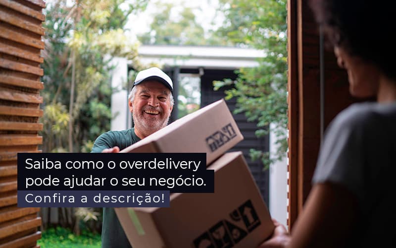 Saiba Como O Overdelivery Pode Ajudar O Seu Negocio Post (1) - Quero montar uma empresa - Como o overdelivery pode ajudar o seu negócio?