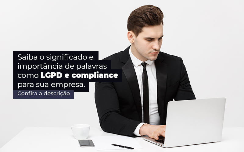 Saiba O Significado E Importancia De Palavras Como Lgpd E Compliance Para Sua Empresa Post (1) - Quero montar uma empresa - LGPD e compliance: o que significam essas palavras?