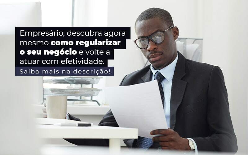 Empresario Descubra Agora Mesmo Com Oregularizar O Seu Negocio E Volte A Atuar Com Efetividade Post (1) - Quero montar uma empresa - Como regularizar empresa e voltar a atuar de forma efetiva?