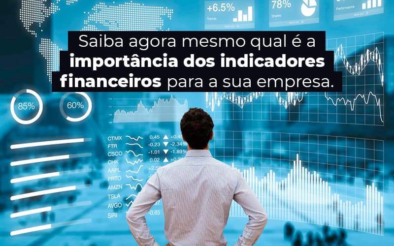 Saiba Agora Mesmo Qual E A Importancia Dos Indicadores Financeiros Para A Sua Empresa Blog (1) - Quero montar uma empresa - Indicadores financeiros – o que são e qual sua importância?