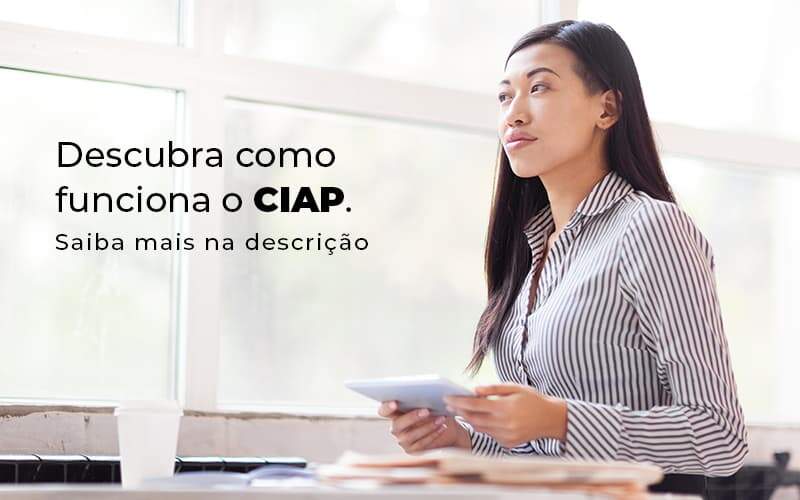 Descubra Como Funciona O Ciap Blog (1) - Quero montar uma empresa - CIAP: como funciona?