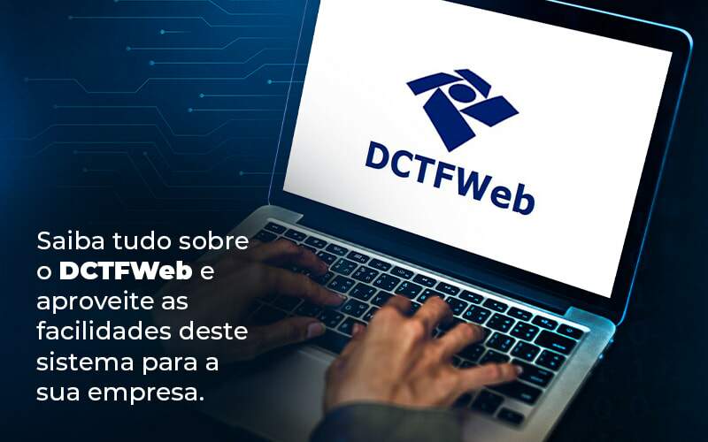 Saiba Tudo Sobre O Dctfweb E Aproveite As Facilidades Deste Sistema Para A Sua Empresa Blog - Quero montar uma empresa - DCTFweb: conheça esse conceito e fique por dentro das dicas