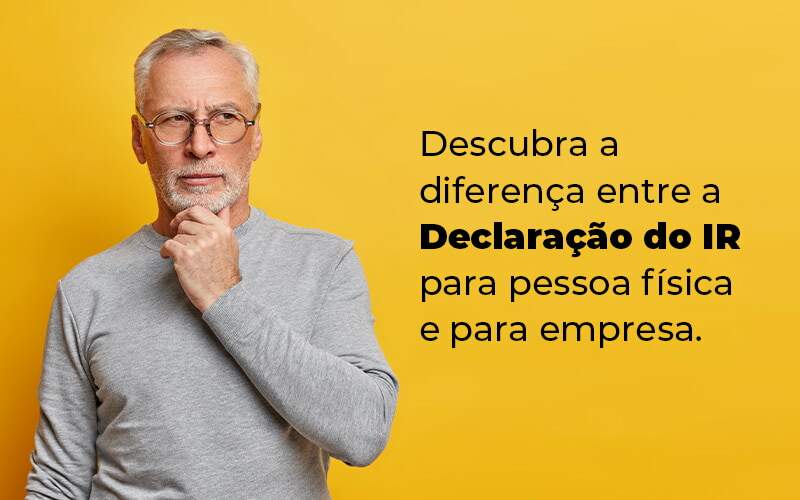 Descubra A Diferenca Entre A Declaracao Do Ir Para Pessoa Fisica E Para Empresa Blog - Quero montar uma empresa - Imposto de renda: guia completo para entender mais sobre.