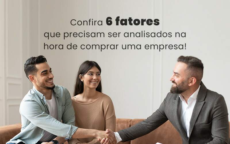 Confira 6 Fatores Que Precisam Ser Analisados Na Hora De Comprar Uma Empresa Blog - Quero montar uma empresa - Comprar uma empresa: o que considerar?