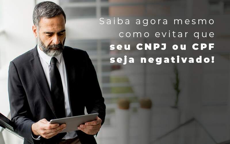 Saiba Agora Mesmo Como Evitar Que Seu Cnpj Eou Cpj Seja Negativado Blog - Quero montar uma empresa - CNPJ ou CPF negativado: como evitar?