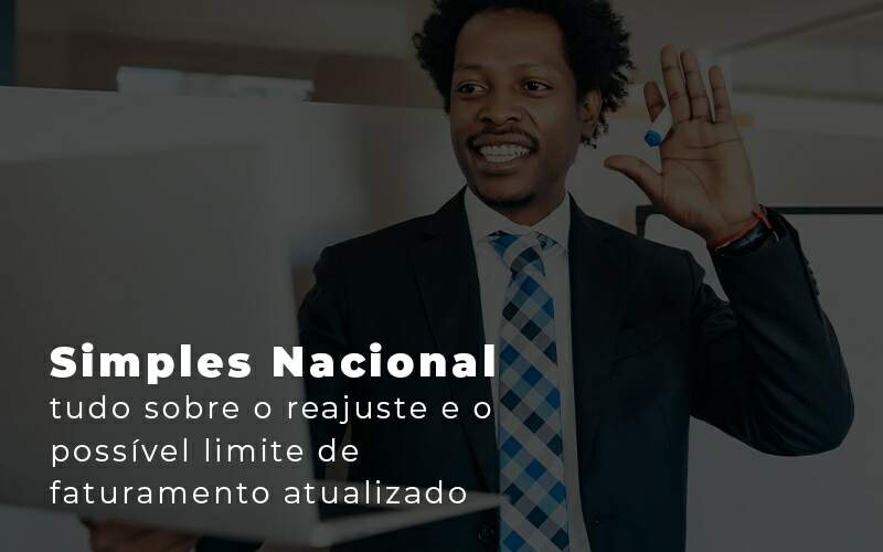 Simples Nacional Tudo Sobre O Reajuste E O Possivel Limite De Faturamento Atualizado Blog - Quero montar uma empresa - Simples Nacional com novo limite de faturamento? Entenda!