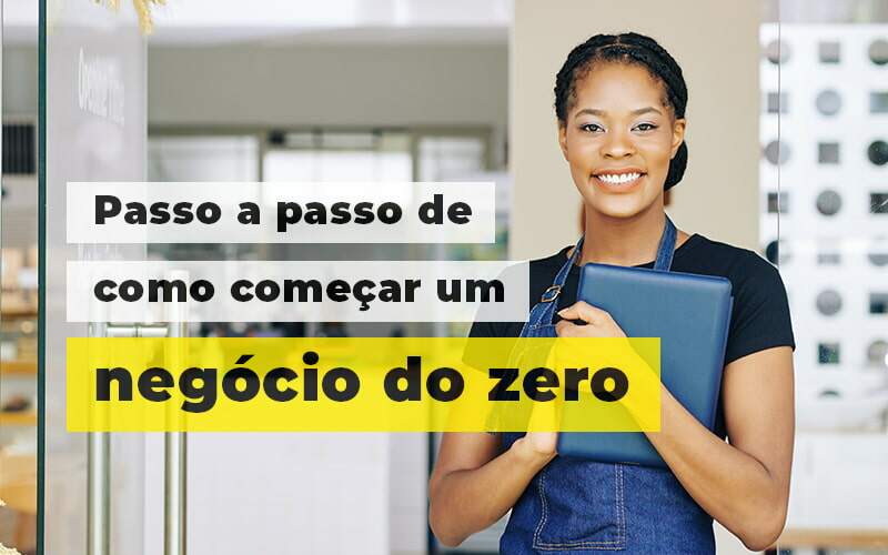 Passo A Apsso De Como Comecar Um Negocio Do Zero Blog (1) - Quero montar uma empresa - Como começar um negócio do zero? Conheça o passo a passo.