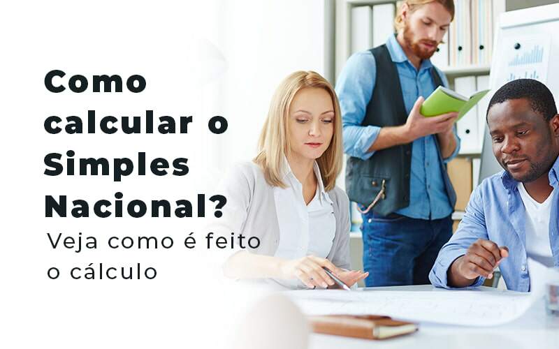 Como Calcular O Simples Nacional Veja Como E Feito O Calculo Blog - Quero montar uma empresa - Saiba como calcular o Simples Nacional em 4 passos