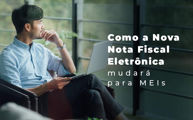 Como A Nova Nota Fiscal Eletronica Mudara Para Meis Blog (1) - Quero montar uma empresa - Mudanças da nota fiscal: como serão para MEI?