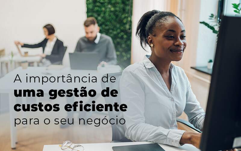 A Importancia De Uma Gestao De Custos Eficiente Para O Seu Negocio Blog - Quero montar uma empresa - Elementos importantes na gestão de custos para uma empresa