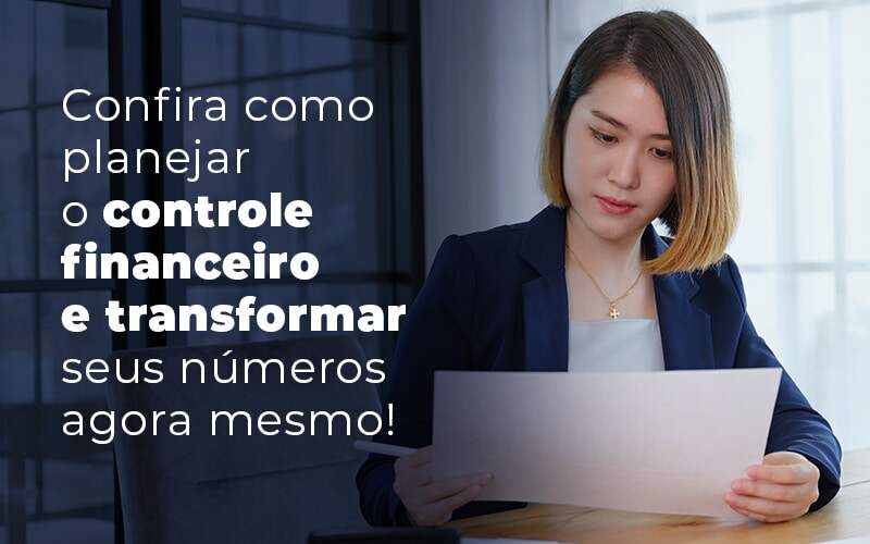 Confira Como Planejar O Controle Financeiro E Transformar Seus Numeros Agora Mesmo Blog - Quero montar uma empresa - Controle financeiro: como planejar?