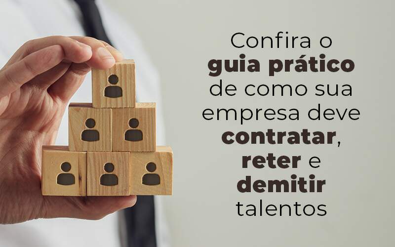 Confira O Guia Pratico De Como Sua Empresa Deve Contratar Reter E Demitir Talentos Blog - Quero montar uma empresa - Como uma pequena empresa pode contratar, reter e demitir talentos?