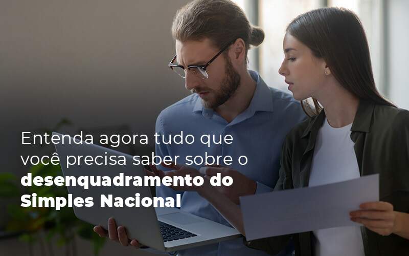 Entenda Agora Tudo Que Voce Precisa Saber Sobre O Desenquadramento Do Simples Nacional Blog - Quero montar uma empresa - Desenquadramento do Simples Nacional: tudo que precisa saber