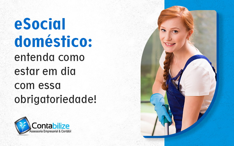 Esocial Domestico Entenda Como Estar Em Dica Com Essa Obrigatoriedade Blog - Notícias e Artigos Contábeis em Salvador - BA - eSocial doméstico: guia completo para cadastro e uso