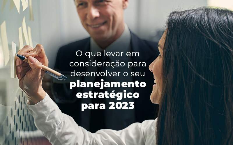 O Que Levar Em Consideracao Para Desenvolver O Seu Planejamento Estrategico Para 2023 Blog - Quero montar uma empresa - Planejamento estratégico, o que levar em conta para 2023?