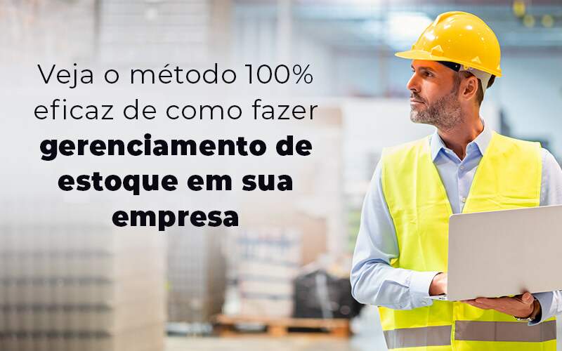 Veja O Metodo 100 Eficaz De Como Fazer Gerenciamento De Estoque Em Sua Empresa Blog - Quero montar uma empresa - Método 100% eficaz de como fazer uma gestão de estoque