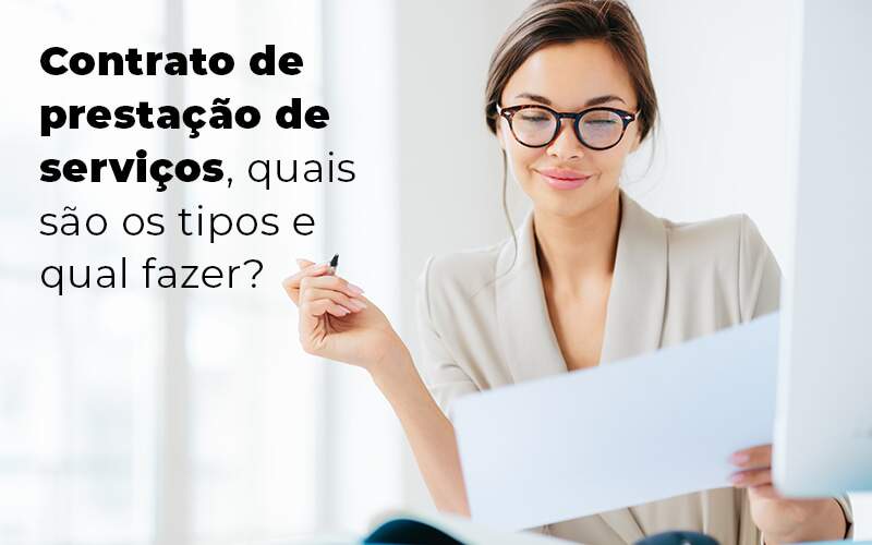 Contrato De Prestacao De Servicos Quais Sao Os Tipos E Qual Fazer Blog - Quero montar uma empresa - Quais são os tipos de contrato de prestação de serviços? E qual fazer?